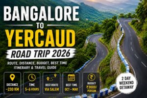 Bangalore to Yercaud road trip 2026 route distance budget travel guide